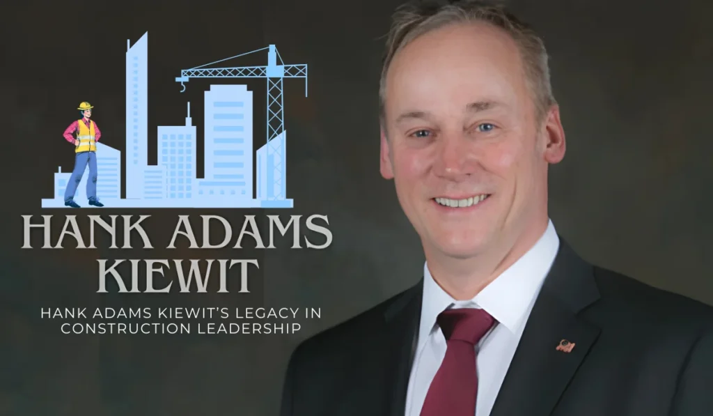 The Legacy of Hank Adams Kiewit: How His Work Changed the Industry