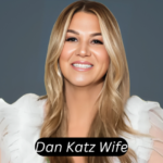 Dan Katz Wife: Exploring the Life and Influence of His Partner