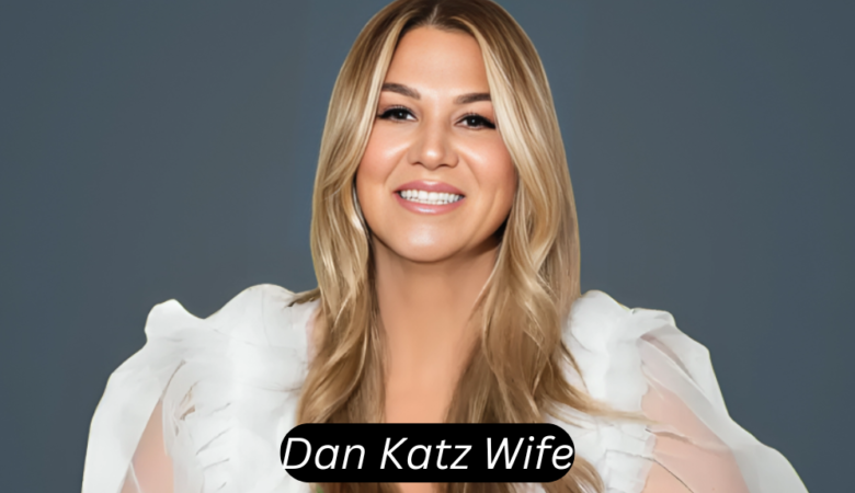 Dan Katz Wife: Exploring the Life and Influence of His Partner